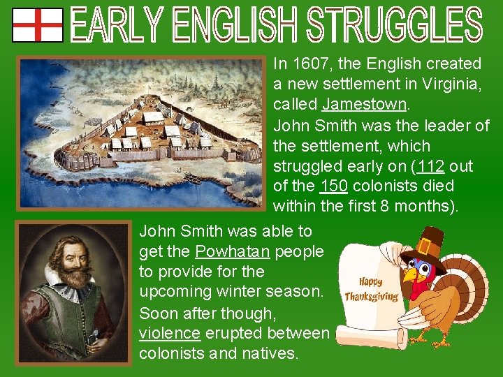 In 1607, the English created a new settlement in Virginia, called Jamestown. John Smith