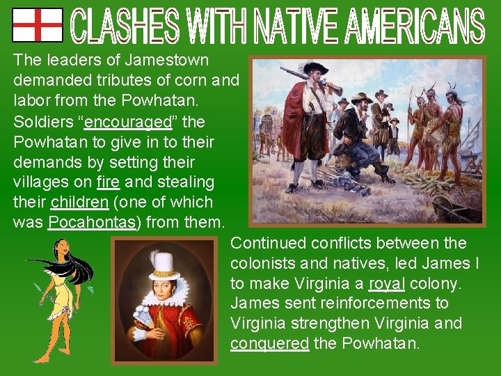 The leaders of Jamestown demanded tributes of corn and labor from the Powhatan. Soldiers