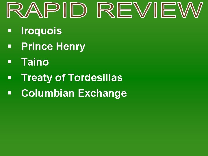 § § § Iroquois Prince Henry Taino Treaty of Tordesillas Columbian Exchange 