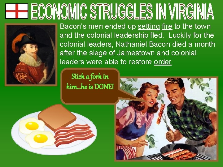 Bacon’s men ended up setting fire to the town and the colonial leadership fled.