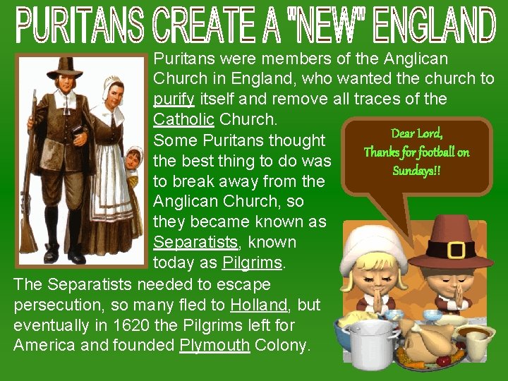 Puritans were members of the Anglican Church in England, who wanted the church to