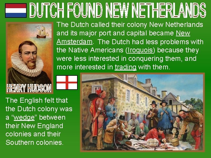 The Dutch called their colony New Netherlands and its major port and capital became