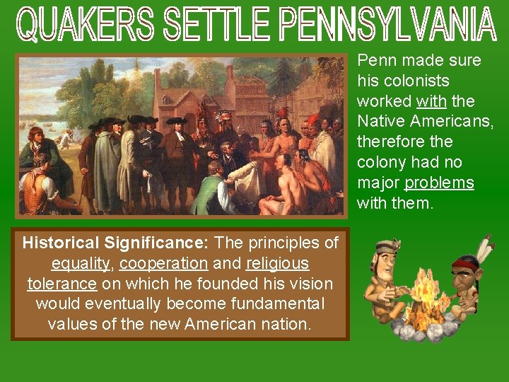 Penn made sure his colonists worked with the Native Americans, therefore the colony had