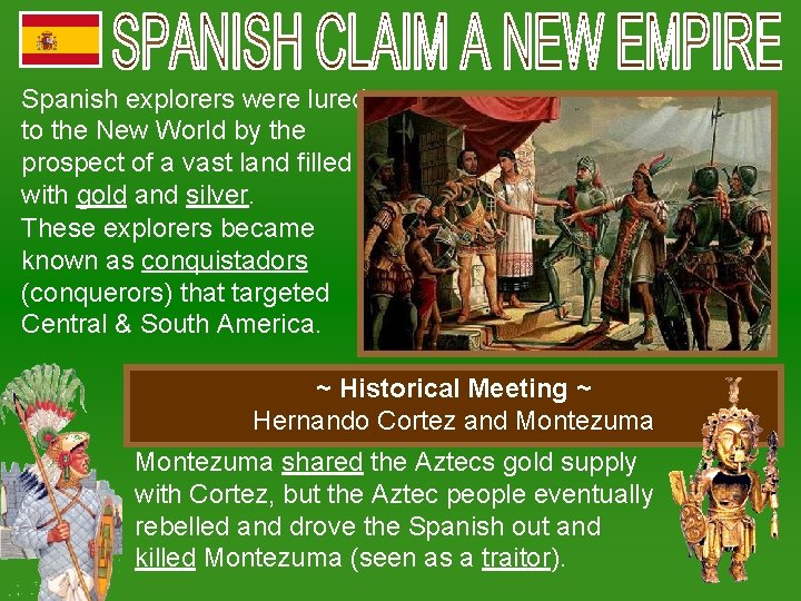 Spanish explorers were lured to the New World by the prospect of a vast