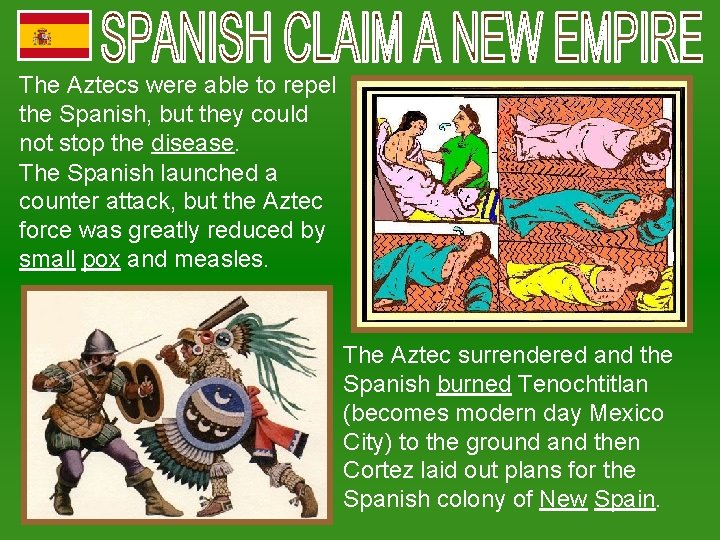The Aztecs were able to repel the Spanish, but they could not stop the