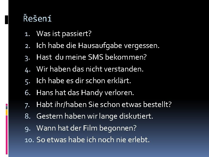 Řešení 1. Was ist passiert? 2. Ich habe die Hausaufgabe vergessen. 3. Hast du