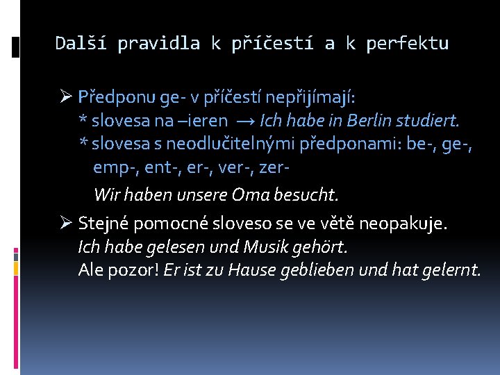 Další pravidla k příčestí a k perfektu Ø Předponu ge- v příčestí nepřijímají: *