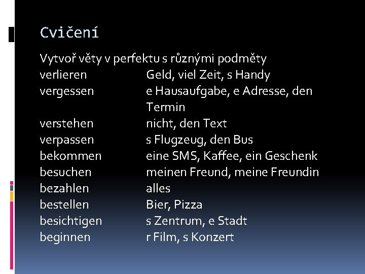 Cvičení Vytvoř věty v perfektu s různými podměty verlieren Geld, viel Zeit, s Handy