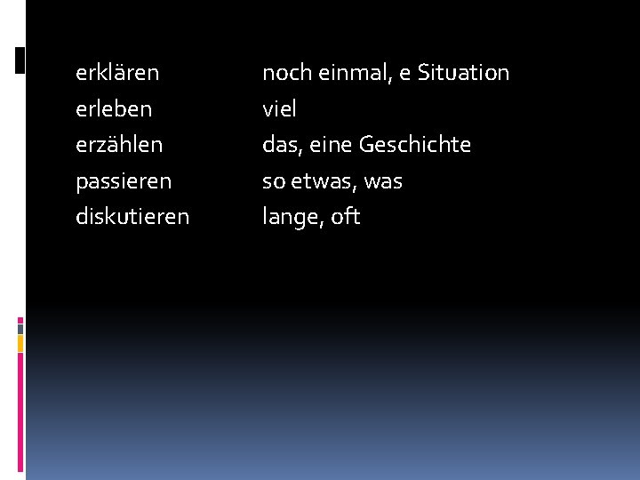 erklären erleben erzählen passieren diskutieren noch einmal, e Situation viel das, eine Geschichte so