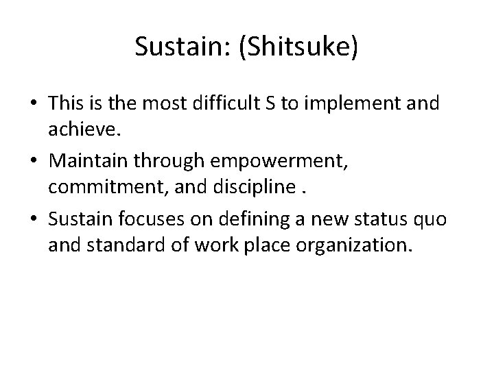 Sustain: (Shitsuke) • This is the most difficult S to implement and achieve. • Sustain: (Shitsuke) • This is the most difficult S to implement and achieve. •