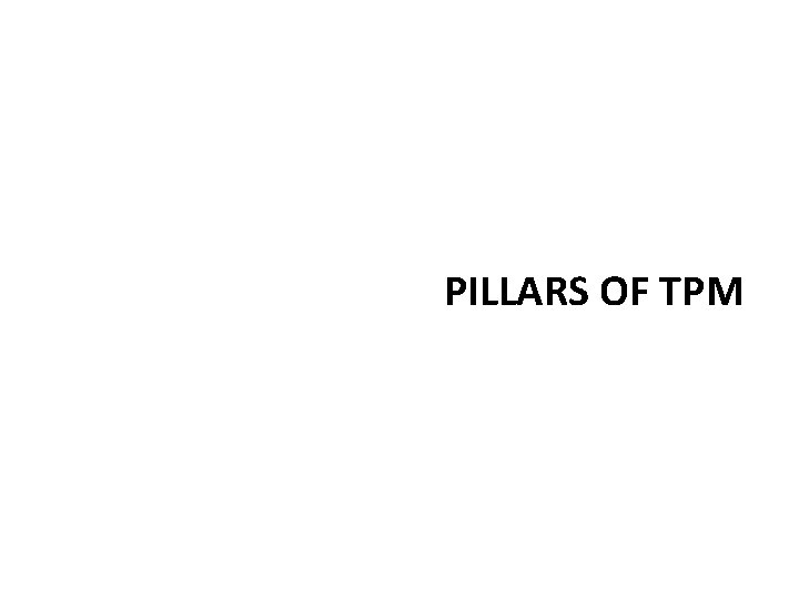 PILLARS OF TPM PILLARS OF TPM