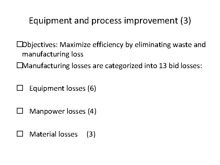 Equipment and process improvement (3) �Objectives: Maximize efficiency by eliminating waste and manufacturing loss Equipment and process improvement (3) �Objectives: Maximize efficiency by eliminating waste and manufacturing loss