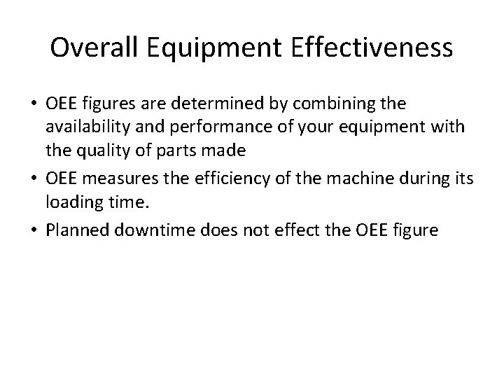 Overall Equipment Effectiveness • OEE figures are determined by combining the availability and performance Overall Equipment Effectiveness • OEE figures are determined by combining the availability and performance