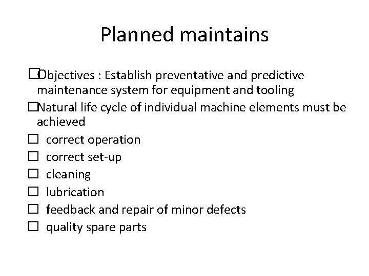 Planned maintains �Objectives : Establish preventative and predictive maintenance system for equipment and tooling Planned maintains �Objectives : Establish preventative and predictive maintenance system for equipment and tooling