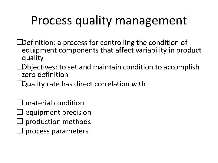 Process quality management �Definition: a process for controlling the condition of equipment components that Process quality management �Definition: a process for controlling the condition of equipment components that