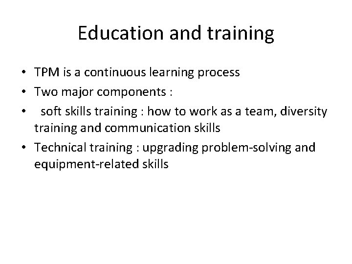 Education and training • TPM is a continuous learning process • Two major components Education and training • TPM is a continuous learning process • Two major components
