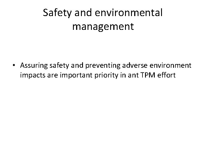 Safety and environmental management • Assuring safety and preventing adverse environment impacts are important Safety and environmental management • Assuring safety and preventing adverse environment impacts are important