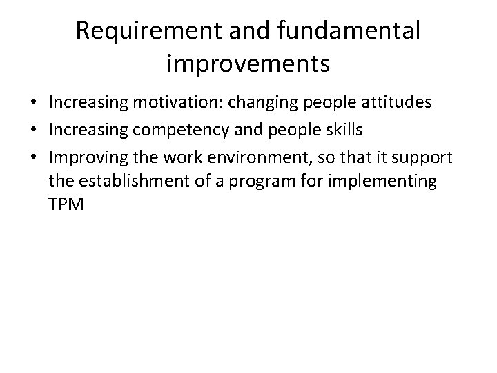 Requirement and fundamental improvements • Increasing motivation: changing people attitudes • Increasing competency and Requirement and fundamental improvements • Increasing motivation: changing people attitudes • Increasing competency and