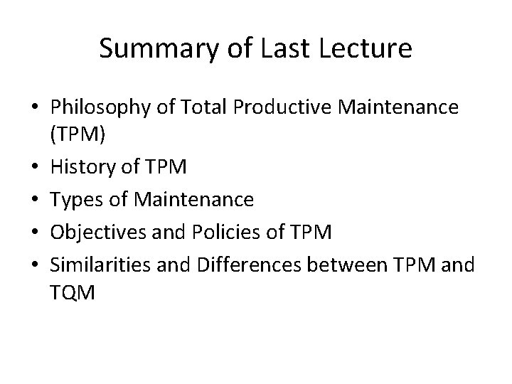 Summary of Last Lecture • Philosophy of Total Productive Maintenance (TPM) • History of Summary of Last Lecture • Philosophy of Total Productive Maintenance (TPM) • History of