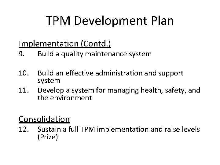 TPM Development Plan Implementation (Contd. ) 9. Build a quality maintenance system 10. Build TPM Development Plan Implementation (Contd. ) 9. Build a quality maintenance system 10. Build