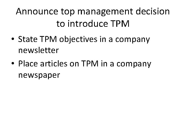 Announce top management decision to introduce TPM • State TPM objectives in a company Announce top management decision to introduce TPM • State TPM objectives in a company