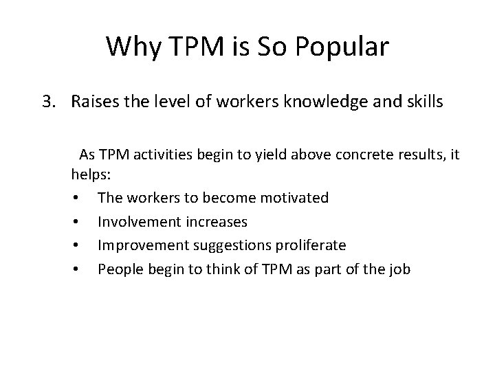 Why TPM is So Popular 3. Raises the level of workers knowledge and skills Why TPM is So Popular 3. Raises the level of workers knowledge and skills