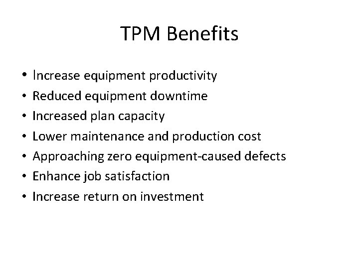 TPM Benefits • Increase equipment productivity • • • Reduced equipment downtime Increased plan TPM Benefits • Increase equipment productivity • • • Reduced equipment downtime Increased plan