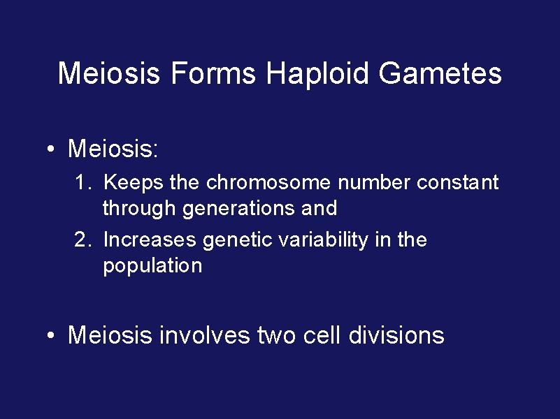 Meiosis Forms Haploid Gametes • Meiosis: 1. Keeps the chromosome number constant through generations