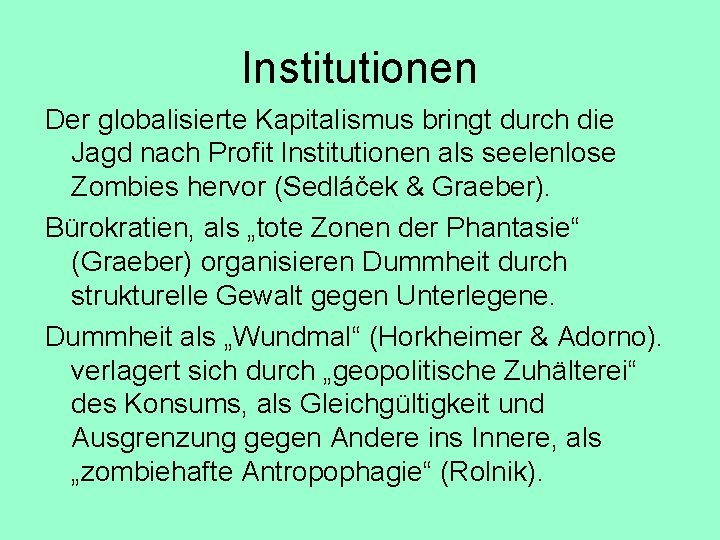 Institutionen Der globalisierte Kapitalismus bringt durch die Jagd nach Profit lnstitutionen als seelenlose Zombies