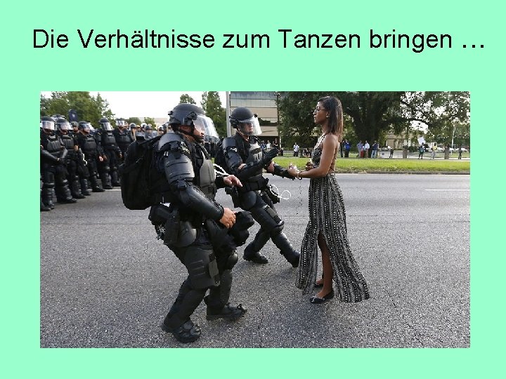 Die Verhältnisse zum Tanzen bringen. . . 