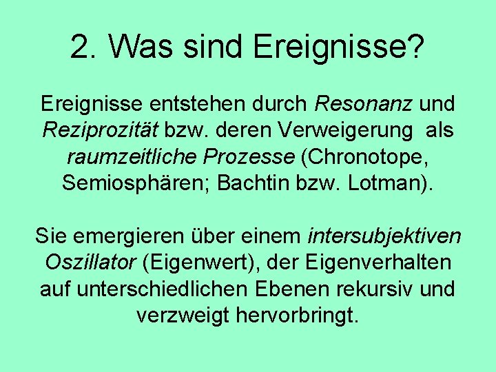 2. Was sind Ereignisse? Ereignisse entstehen durch Resonanz und Reziprozität bzw. deren Verweigerung als