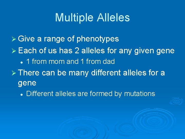 Multiple Alleles Ø Give a range of phenotypes Ø Each of us has 2