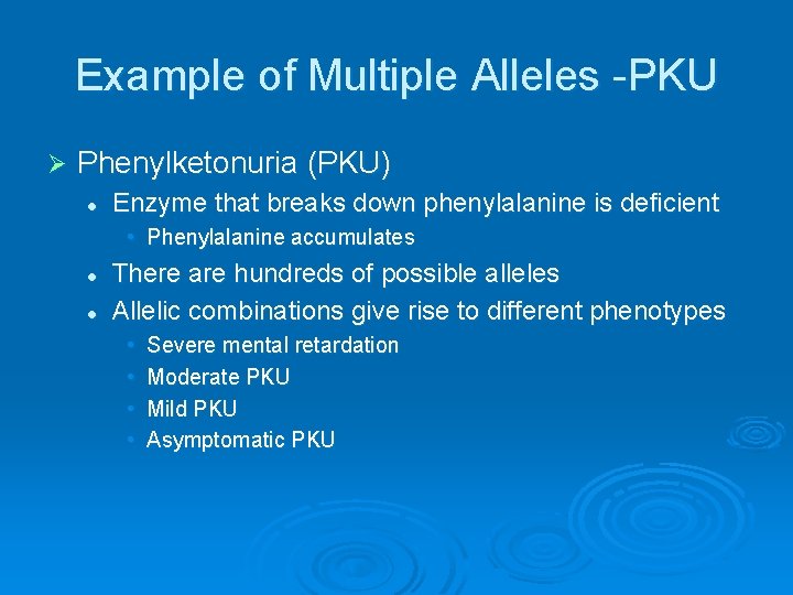 Example of Multiple Alleles -PKU Ø Phenylketonuria (PKU) l Enzyme that breaks down phenylalanine