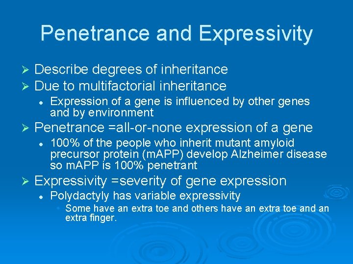 Penetrance and Expressivity Ø Ø Describe degrees of inheritance Due to multifactorial inheritance l