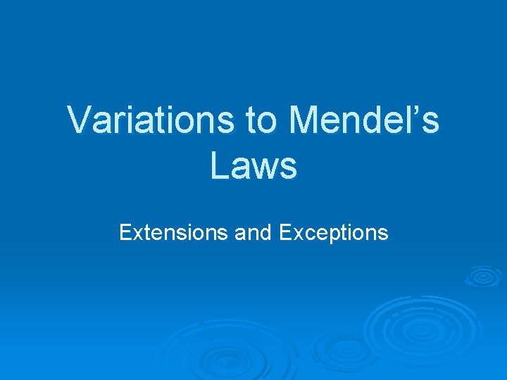 Variations to Mendel’s Laws Extensions and Exceptions 