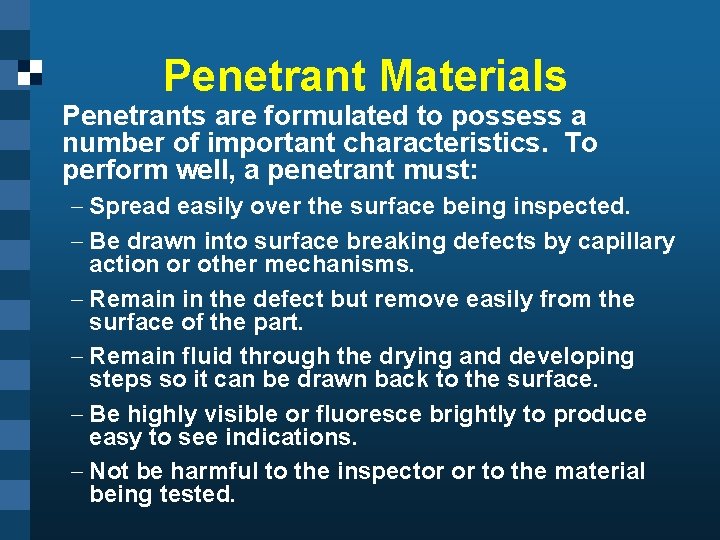 Penetrant Materials Penetrants are formulated to possess a number of important characteristics. To perform