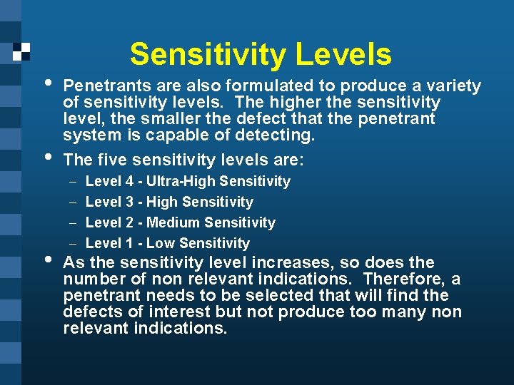  • • • Sensitivity Levels Penetrants are also formulated to produce a variety
