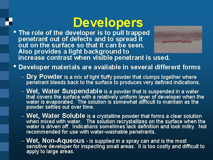Developers • The role of the developer is to pull trapped penetrant out of