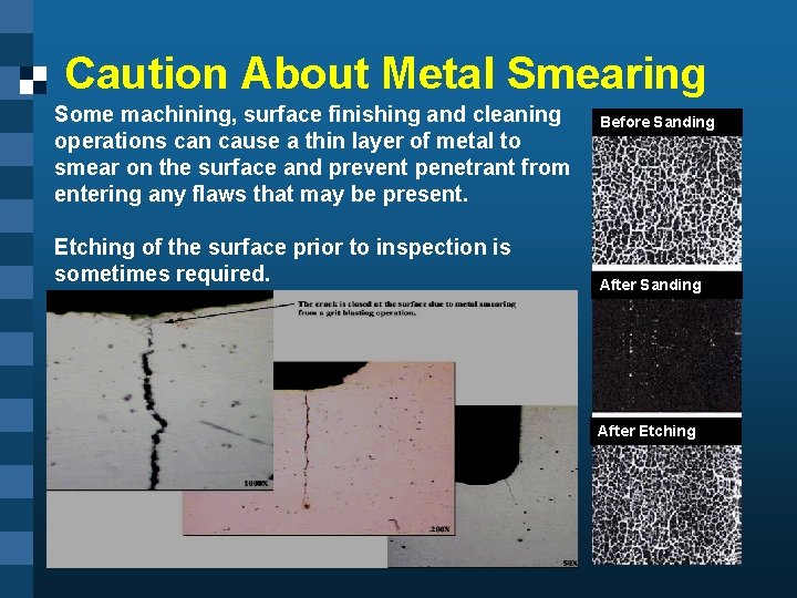 Caution About Metal Smearing Some machining, surface finishing and cleaning operations can cause a