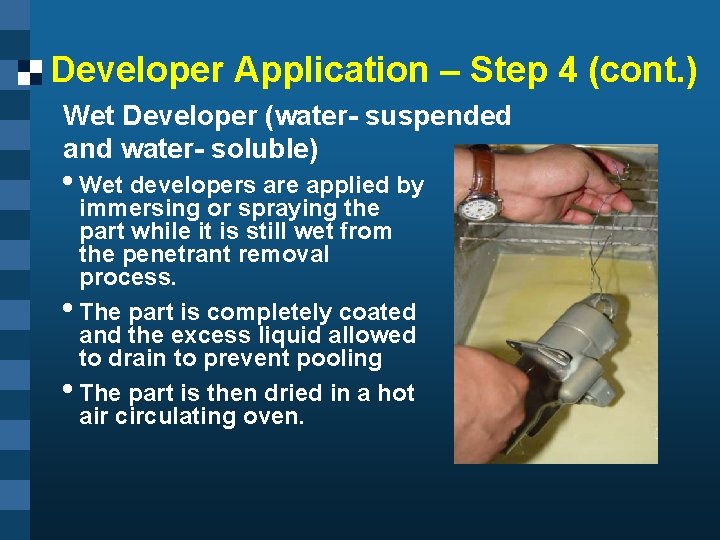 Developer Application – Step 4 (cont. ) Wet Developer (water- suspended and water- soluble)