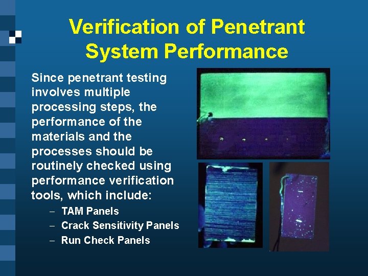 Verification of Penetrant System Performance Since penetrant testing involves multiple processing steps, the performance
