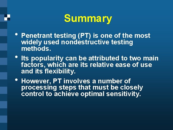 Summary • Penetrant testing (PT) is one of the most • • widely used