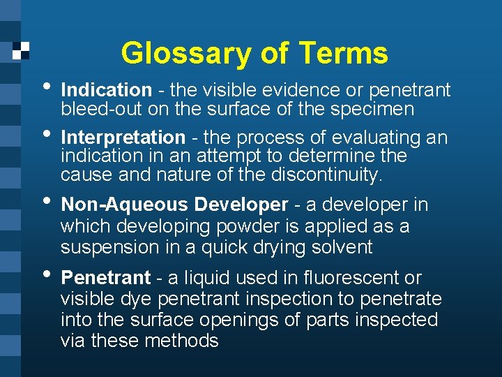 Glossary of Terms • Indication - the visible evidence or penetrant • bleed-out on
