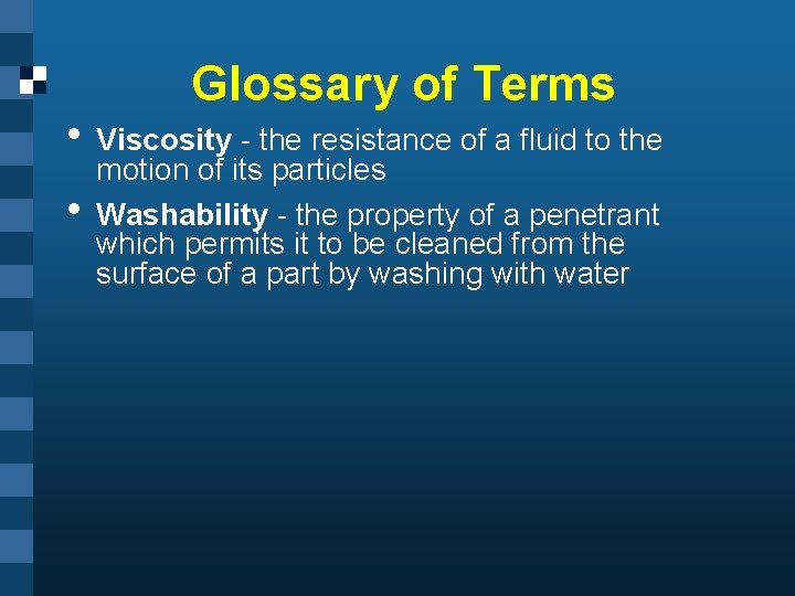 Glossary of Terms • Viscosity - the resistance of a fluid to the •