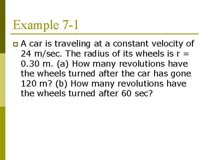 Example 7 -1 p A car is traveling at a constant velocity of 24