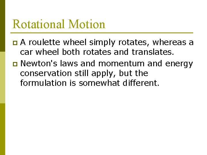 Rotational Motion A roulette wheel simply rotates, whereas a car wheel both rotates and