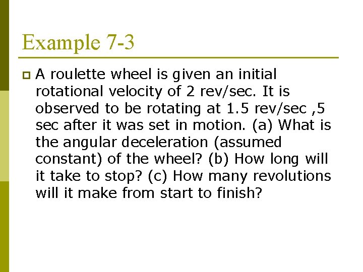 Example 7 -3 p A roulette wheel is given an initial rotational velocity of