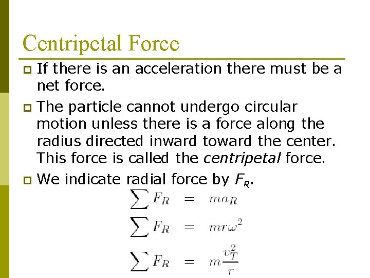 Centripetal Force If there is an acceleration there must be a net force. p