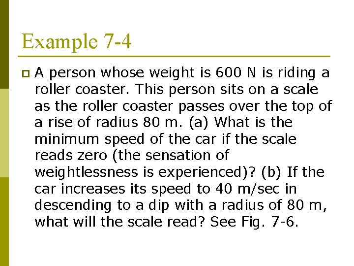 Example 7 -4 p A person whose weight is 600 N is riding a