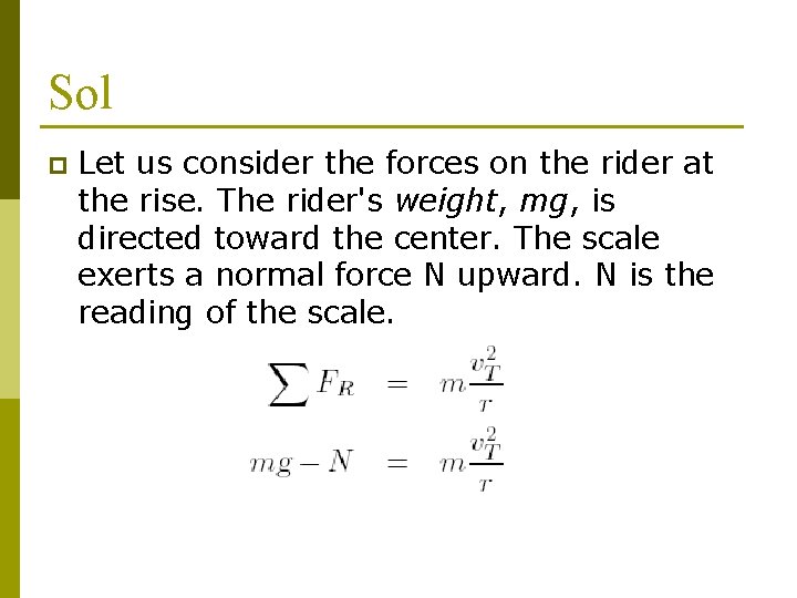 Sol p Let us consider the forces on the rider at the rise. The